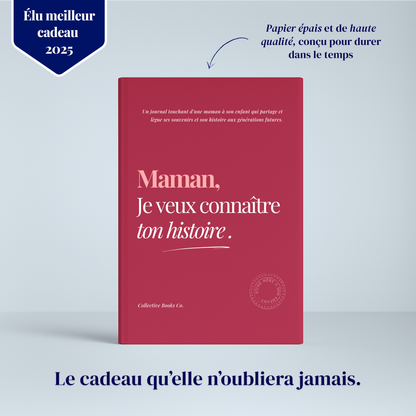 Maman : Je veux connaître ton histoire.